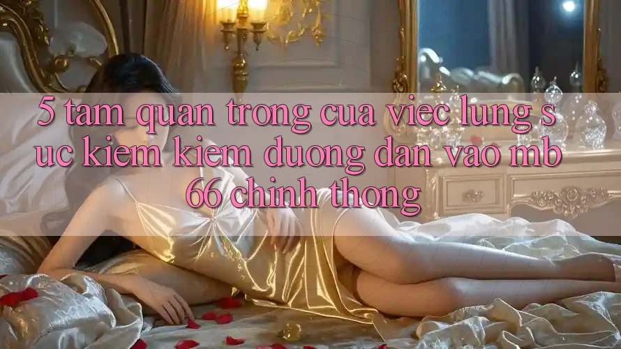 5. Tầm Quan Trọng Của Việc Lùng sục kiếm Kiếm Đường dẫn Vào mb66 Chính Thống 5. Tầm Quan Trọng Của Việc Lùng sục kiếm Kiếm Đường dẫn Vào mb66 Chính Thống