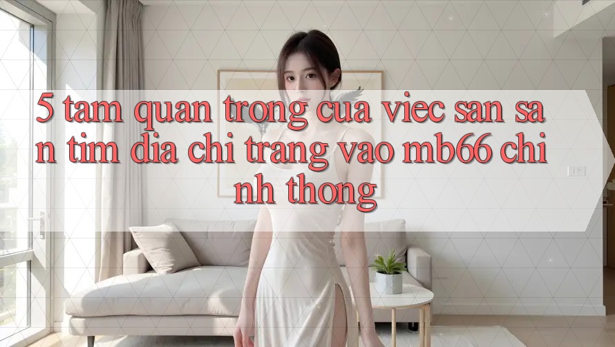 5. Tầm Quan Trọng Của Việc Săn săn tìm Địa chỉ trang Vào mb66 Chính Thống 5. Tầm Quan Trọng Của Việc Săn săn tìm Địa chỉ trang Vào mb66 Chính Thống