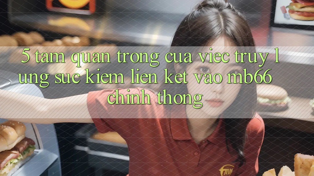5. Tầm Quan Trọng Của Việc Truy lùng sục Kiếm Liên kết Vào mb66 Chính Thống 5. Tầm Quan Trọng Của Việc Truy lùng sục Kiếm Liên kết Vào mb66 Chính Thống