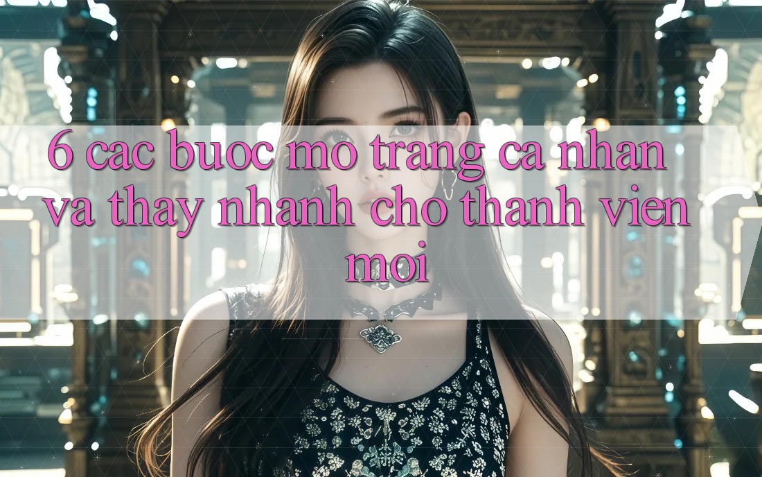 6. Các bước Mở trang cá nhân và Thấy Nhanh Cho Thành Viên Mới 6. Các bước Mở trang cá nhân và Thấy Nhanh Cho Thành Viên Mới