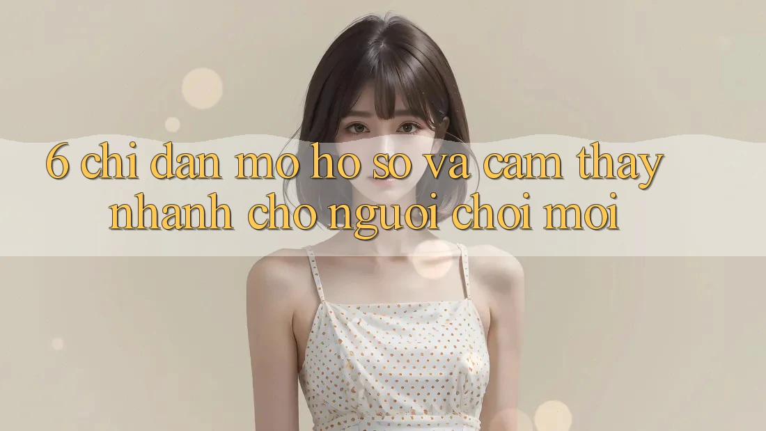 6. Chỉ dẫn Mở hồ sơ và Cảm thấy Nhanh Cho Người chơi Mới 6. Chỉ dẫn Mở hồ sơ và Cảm thấy Nhanh Cho Người chơi Mới