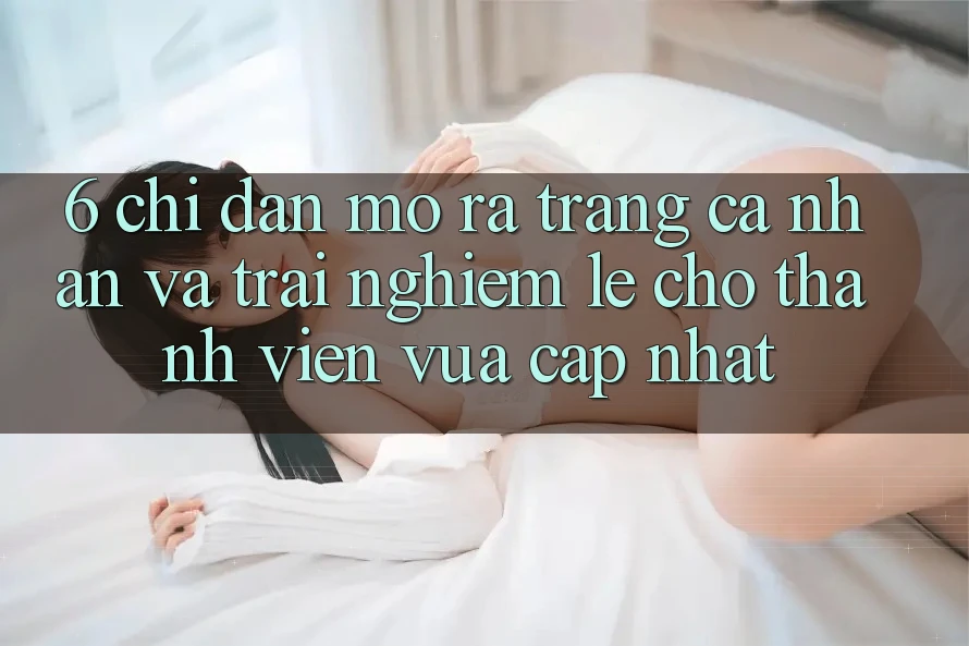 6. Chỉ dẫn Mở ra trang cá nhân và Trải nghiệm Lẹ Cho Thành Viên Vừa cập nhật