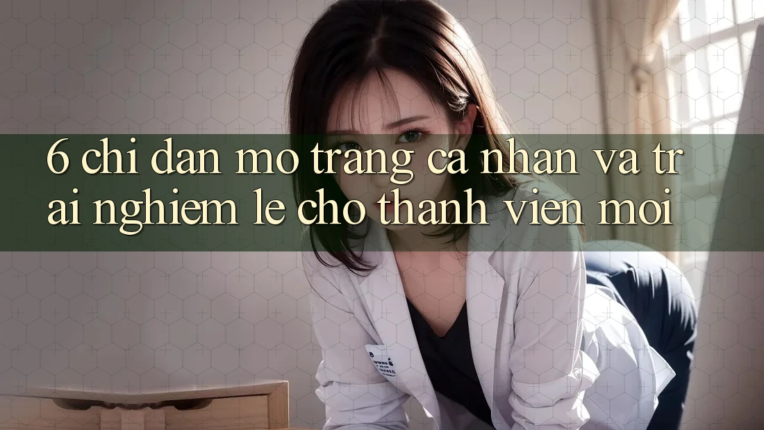 6. Chỉ dẫn Mở trang cá nhân và Trải nghiệm Lẹ Cho Thành Viên Mới 6. Chỉ dẫn Mở trang cá nhân và Trải nghiệm Lẹ Cho Thành Viên Mới