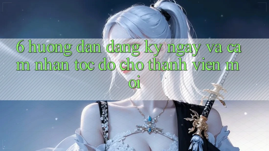 6. Hướng Dẫn Đăng ký ngay và Cảm nhận Tốc độ Cho Thành Viên Mới 6. Hướng Dẫn Đăng ký ngay và Cảm nhận Tốc độ Cho Thành Viên Mới