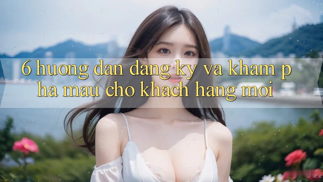 6. Hướng Dẫn Đăng Ký và Khám phá Mau Cho Khách hàng Mới