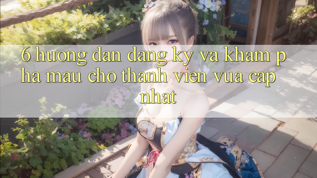 6. Hướng Dẫn Đăng Ký và Khám phá Mau Cho Thành Viên Vừa cập nhật 6. Hướng Dẫn Đăng Ký và Khám phá Mau Cho Thành Viên Vừa cập nhật