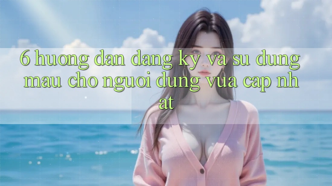 6. Hướng Dẫn Đăng Ký và Sử dụng Mau Cho Người dùng Vừa cập nhật 6. Hướng Dẫn Đăng Ký và Sử dụng Mau Cho Người dùng Vừa cập nhật