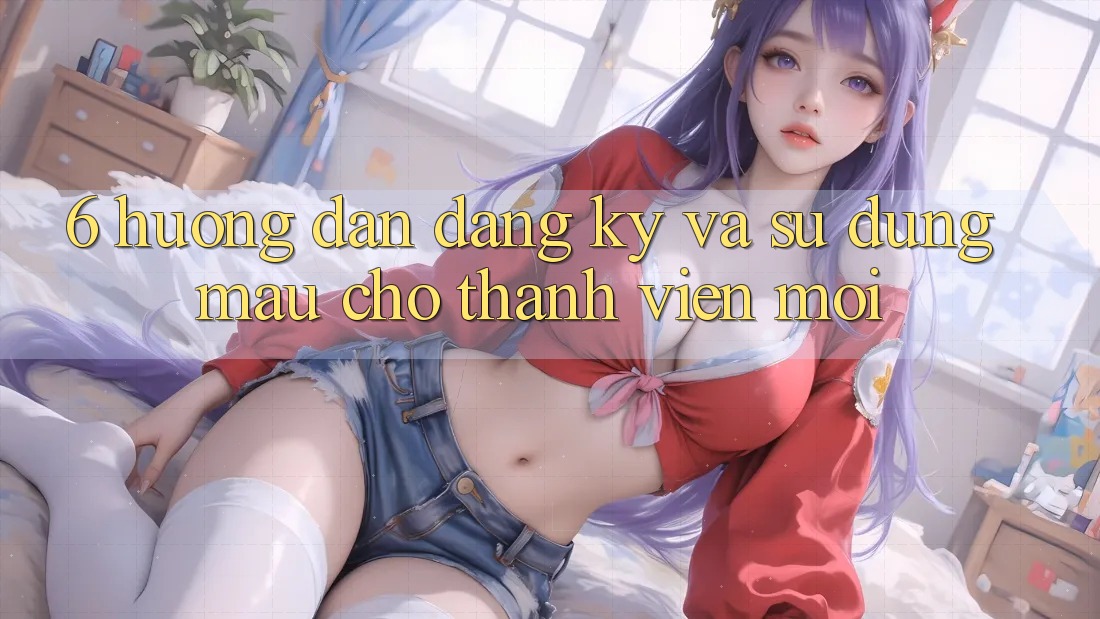 6. Hướng Dẫn Đăng ký và Sử dụng Mau Cho Thành Viên Mới 6. Hướng Dẫn Đăng ký và Sử dụng Mau Cho Thành Viên Mới