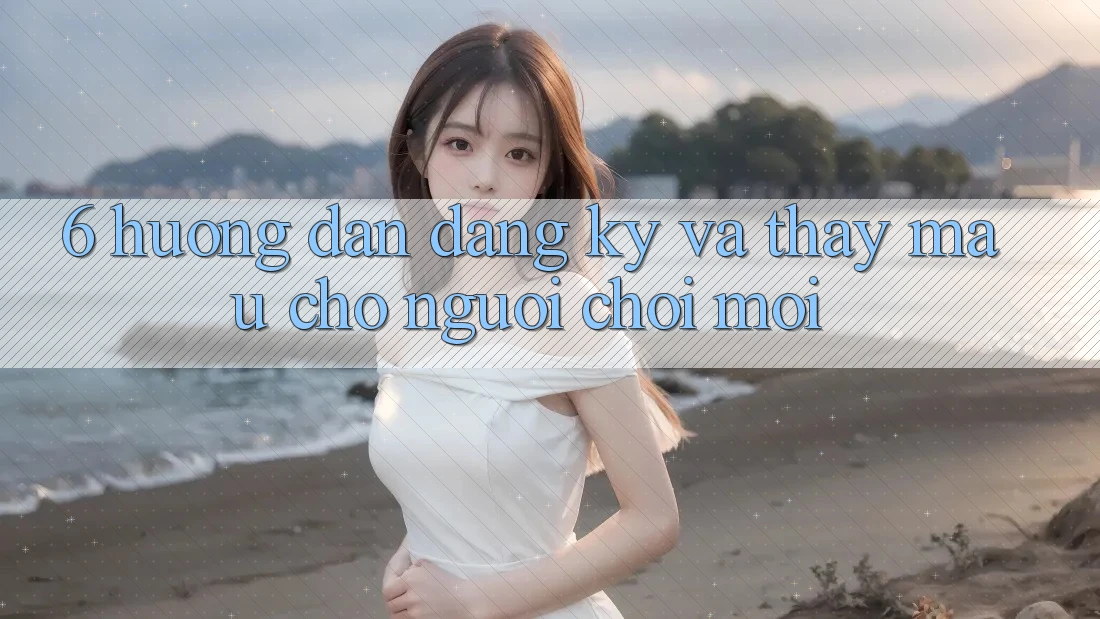 6. Hướng Dẫn Đăng Ký và Thấy Mau Cho Người chơi Mới 6. Hướng Dẫn Đăng Ký và Thấy Mau Cho Người chơi Mới