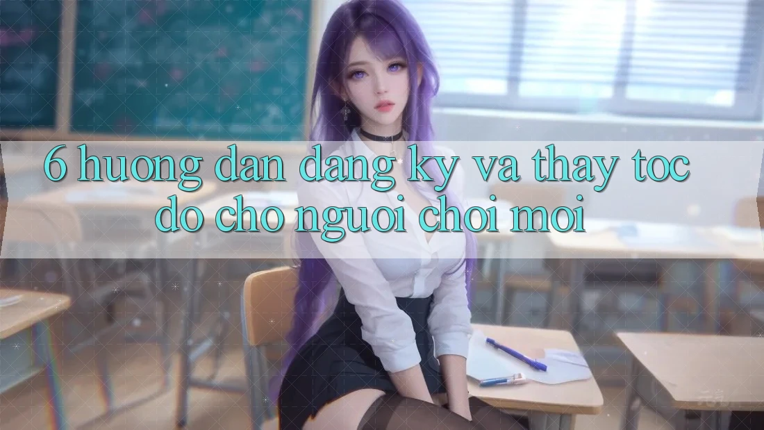 6. Hướng Dẫn Đăng ký và Thấy Tốc độ Cho Người chơi Mới