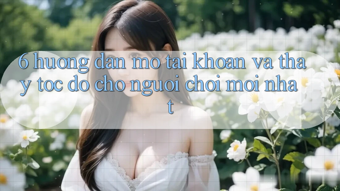 6. Hướng Dẫn Mở tài khoản và Thấy Tốc độ Cho Người chơi Mới nhất 6. Hướng Dẫn Mở tài khoản và Thấy Tốc độ Cho Người chơi Mới nhất