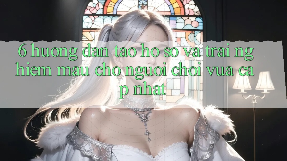 6. Hướng Dẫn Tạo hồ sơ và Trải Nghiệm Mau Cho Người chơi Vừa cập nhật 6. Hướng Dẫn Tạo hồ sơ và Trải Nghiệm Mau Cho Người chơi Vừa cập nhật