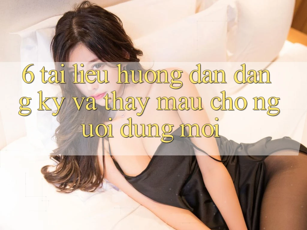 6. Tài liệu hướng dẫn Đăng Ký và Thấy Mau Cho Người dùng Mới 6. Tài liệu hướng dẫn Đăng Ký và Thấy Mau Cho Người dùng Mới