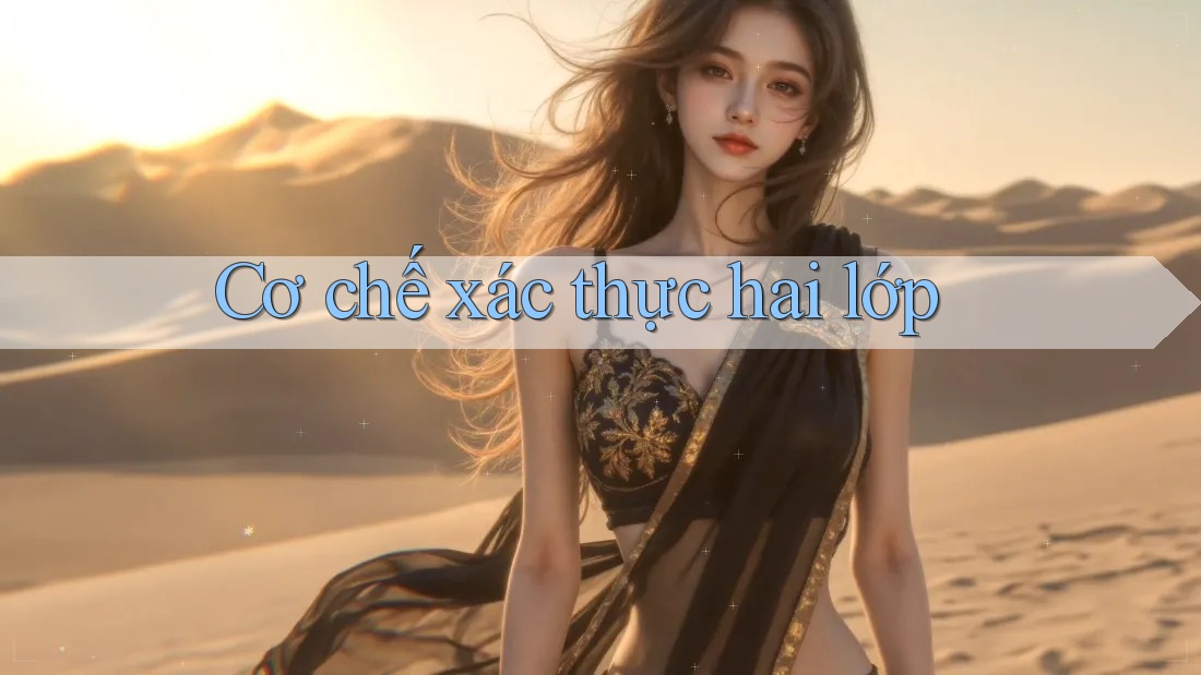 Cơ chế xác thực hai lớp Cơ chế xác thực hai lớp