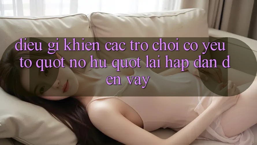 Điều Gì Khiến Các Trò Chơi Có Yếu Tố " Nổ Hũ" Lại Hấp Dẫn Đến Vậy? Điều Gì Khiến Các Trò Chơi Có Yếu Tố " Nổ Hũ" Lại Hấp Dẫn Đến Vậy?