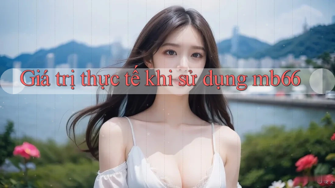 Giá trị thực tế khi sử dụng mb66