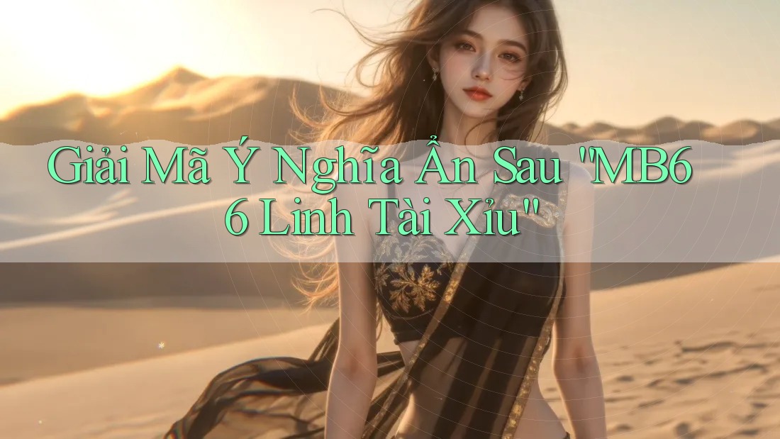 Giải Mã Ý Nghĩa Ẩn Sau “MB66 Linh Tài Xỉu” Giải Mã Ý Nghĩa Ẩn Sau “MB66 Linh Tài Xỉu”