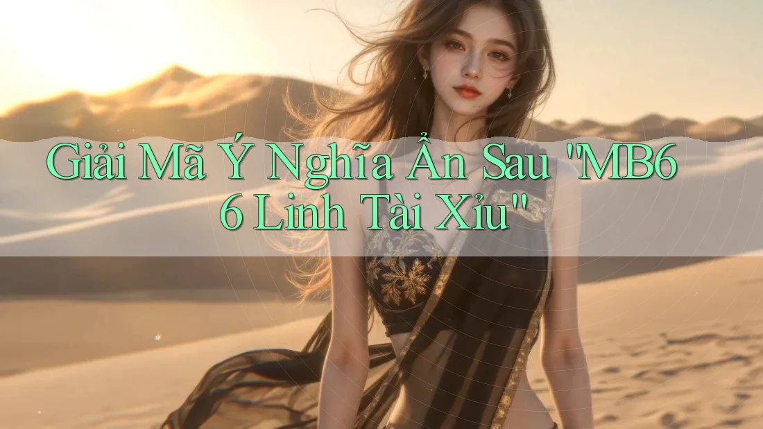 Giải Mã Ý Nghĩa Ẩn Sau “MB66 Linh Tài Xỉu” Giải Mã Ý Nghĩa Ẩn Sau “MB66 Linh Tài Xỉu”
