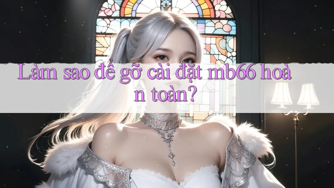 Làm sao để gỡ cài đặt mb66 hoàn toàn? Làm sao để gỡ cài đặt mb66 hoàn toàn?