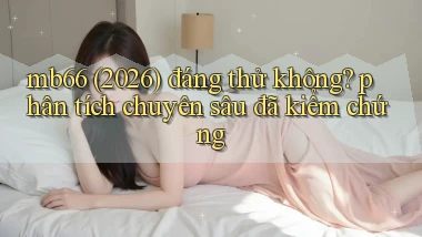 mb66 (2026) đáng thử không phân tích chuyên sâu đã kiểm chứng