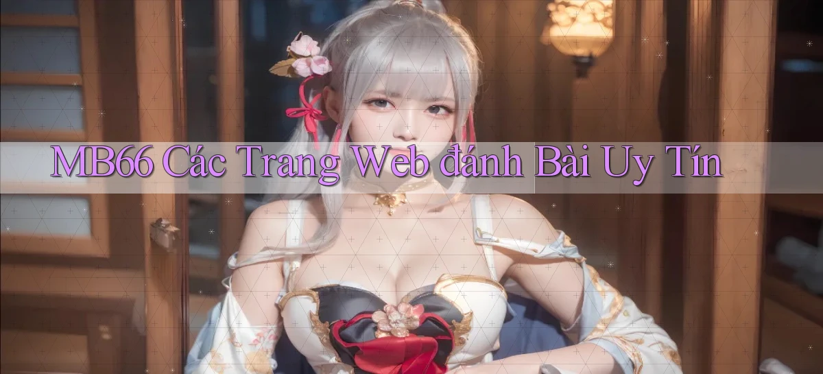 mb66  các trang web đánh bài uy tín