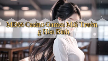 mb66  casino games môi trường hòa bình