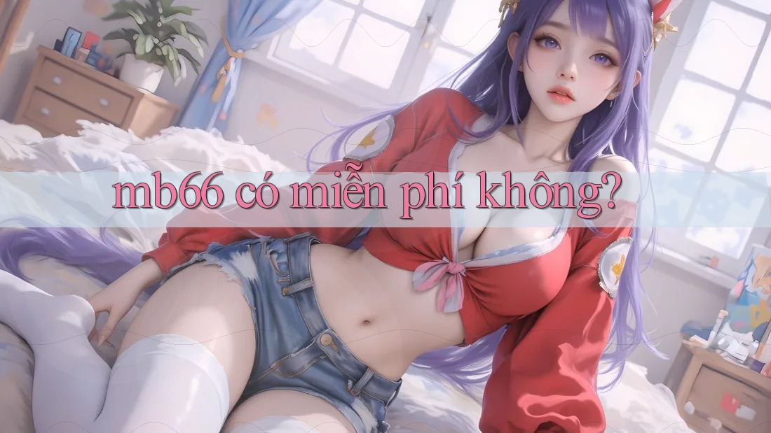 Mb66 có miễn phí không?