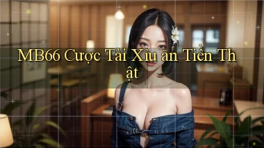 mb66  cược tài xỉu ăn tiền thật