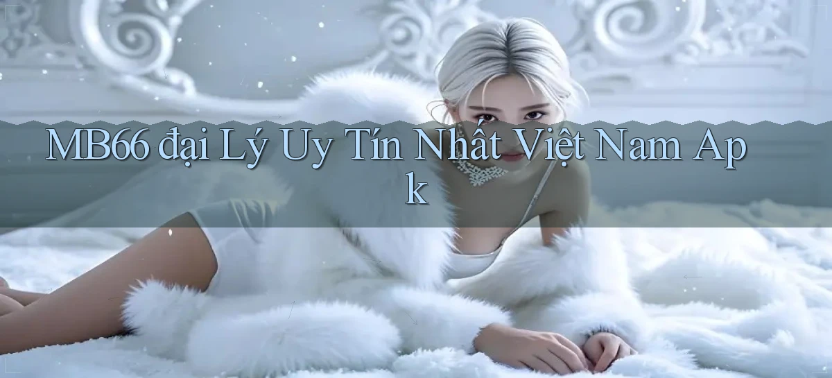 mb66  đại lý uy tín nhất việt nam apk