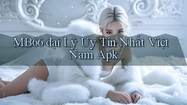 mb66  đại lý uy tín nhất việt nam apk