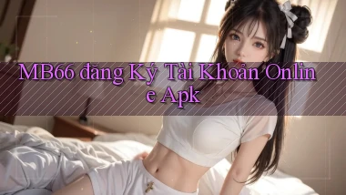 mb66  đăng ký tài khoản online apk