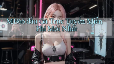 mb66  đấu gà trực tuyến miễn phí mới nhất