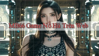 mb66  game nổ hũ trên web