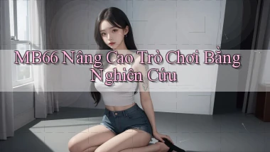 mb66  nâng cao trò chơi bằng nghiên cứu