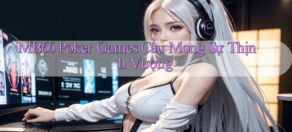 mb66  poker games cầu mong sự thịnh vượng