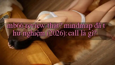mb66 review thật mindmap đã thử nghiệm (2026) call là gì