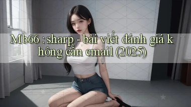 Mb66 sharp   bài viết đánh giá không cần email (2025)