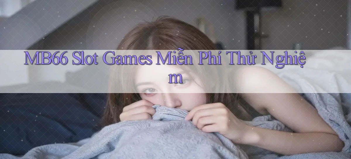 mb66  slot games miễn phí thử nghiệm