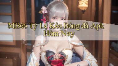 mb66  tỷ lệ kèo bóng đá apk hôm nay