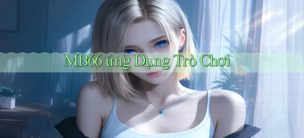 mb66  ứng dụng trò chơi