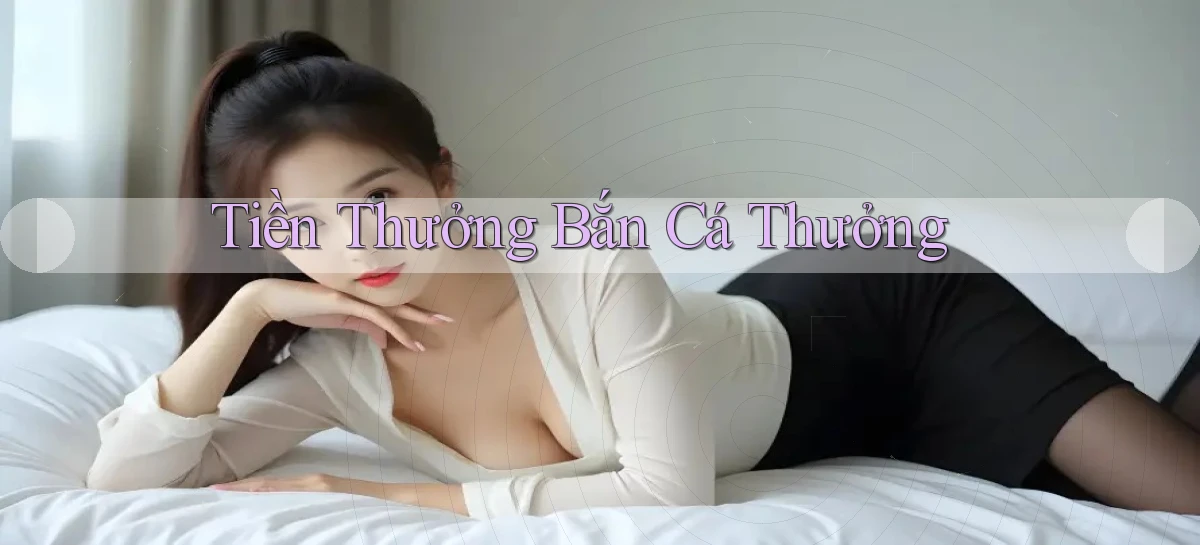 Tiền thưởng Bắn cá thưởng