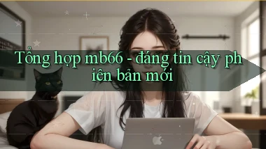 Tổng hợp mb66   đáng tin cậy phiên bản mới