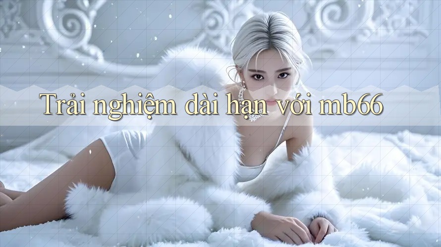 Trải nghiệm dài hạn với mb66 Trải nghiệm dài hạn với mb66