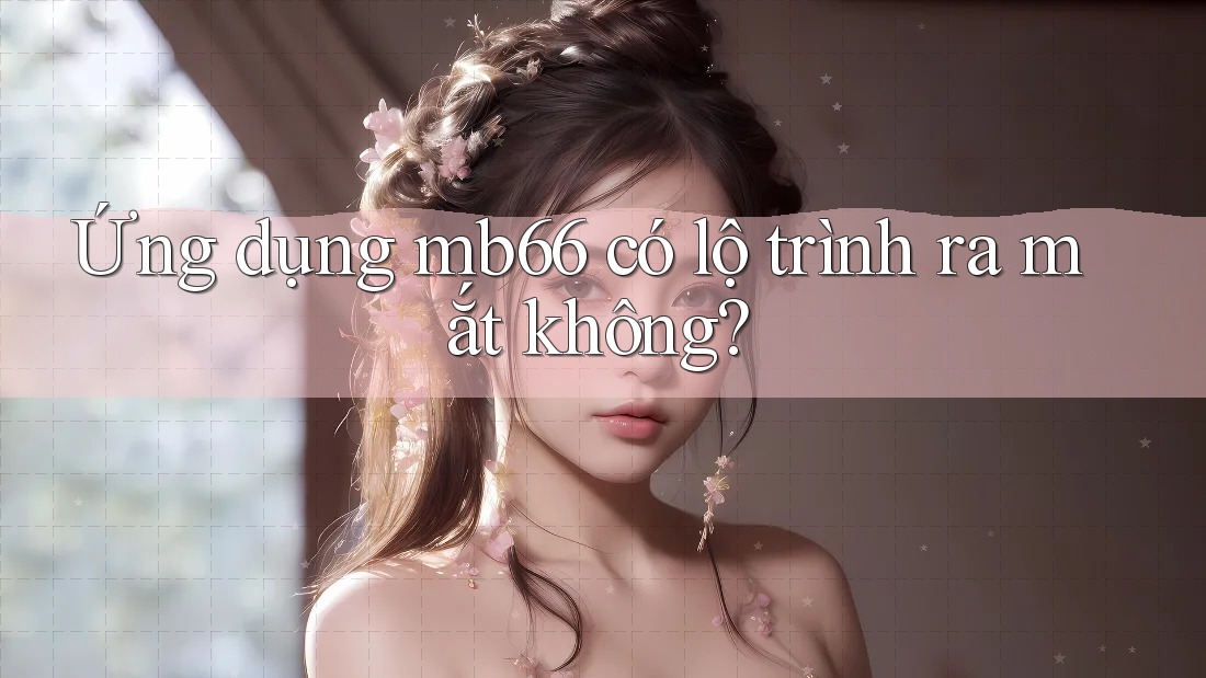 Ứng dụng mb66 có lộ trình ra mắt không?